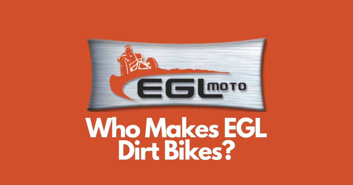 Who Makes EGL Dirt Bikes?